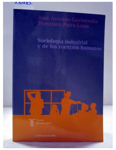 Sociología industrial y de los recursos humanos. José Antonio Garmendia. Ref.273885