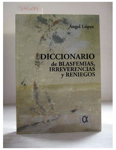 Diccionario de blasfemias, irreverencias y reniegos. Angel López. Ref.301084