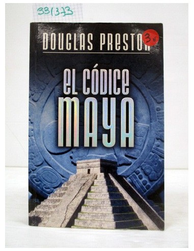 El codice maya. Douglas J. Preston....