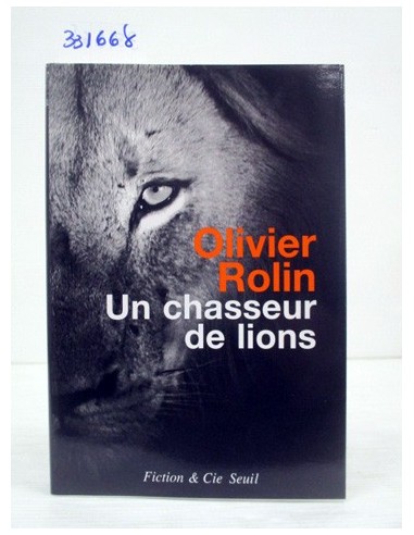 Un chasseur de lions. Olivier Rolin....