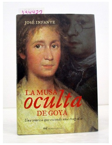 La musa oculta de Goya. José Infante....