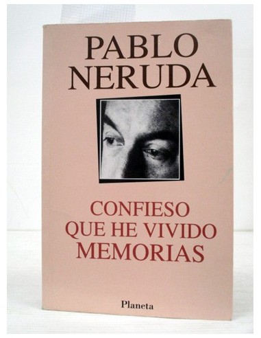 Confieso que he vivido. Pablo Neruda....