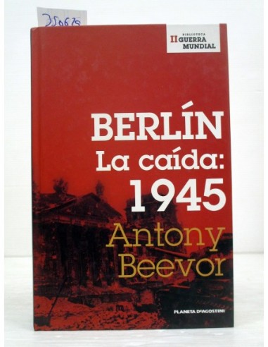 Berlín. La caída: 1945. Antony...