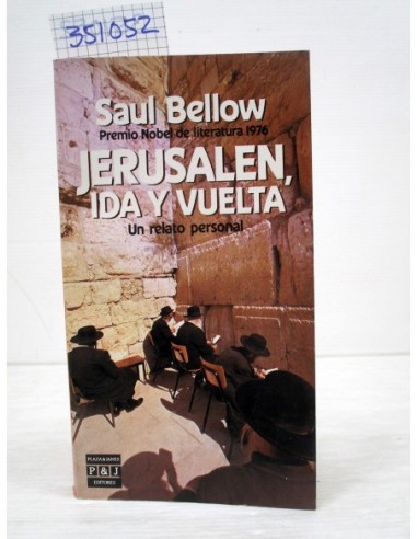 Jerusalén, ida y vuelta. Saul Bellow....