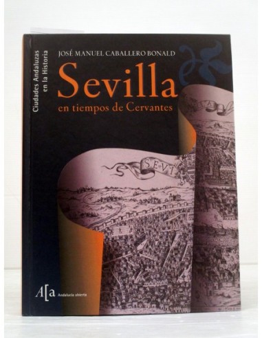 Sevilla en tiempos de Cervantes. José...